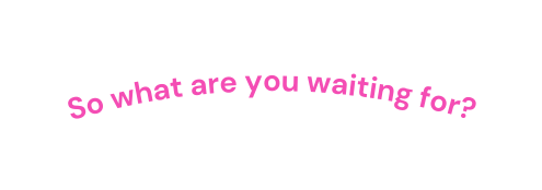 So what are you waiting for